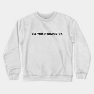 See you in chemistry Crewneck Sweatshirt